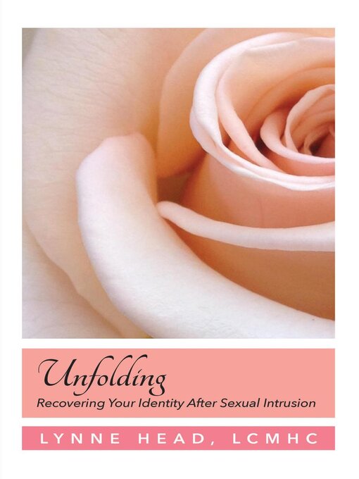 Title details for Unfolding, Recovering Your Identiey After Sexual Intrusion by Lynne Head - Available